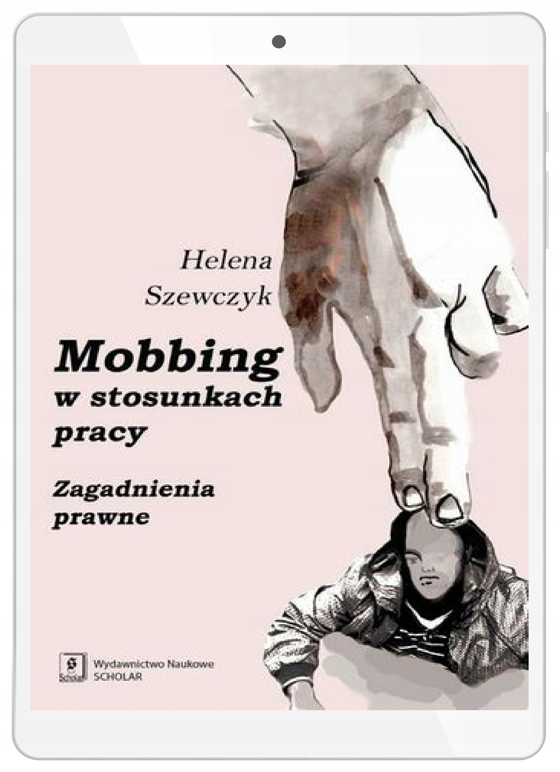 Mobbing w stosunkach pracy. Zagadnienia prawne
