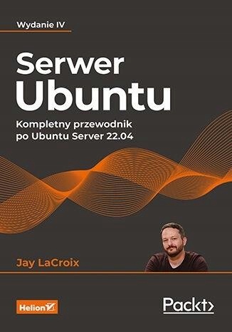 SERWER UBUNTU. KOMPLETNY PRZEWODNIK...W.4 JAY..