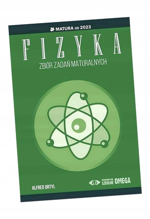 MATURA OD 2023 ZBIÓR ZADAŃ MATURALNYCH FIZYKA ALFRED ORTYL