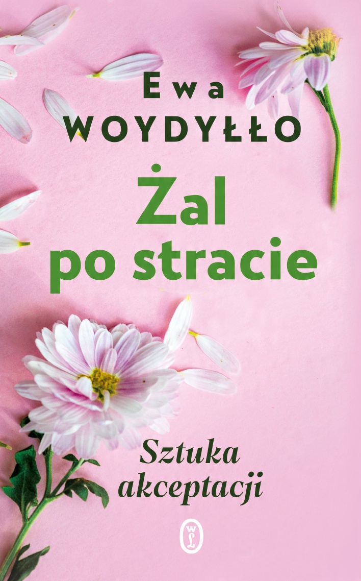 

Żal Po Stracie Sztuka Akceptacji Ewa Woydyłło