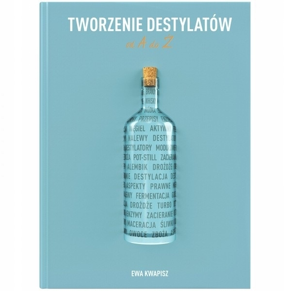 TWORZENIE DESTYLATÓW od A do Ż EWA KWAPISZ BROWIN Wydawnictwo Browin