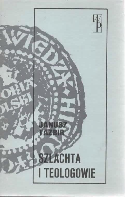 Szlachta i teologowie. JANUSZ TAZBIR (AUTOGRAF AUTORA)