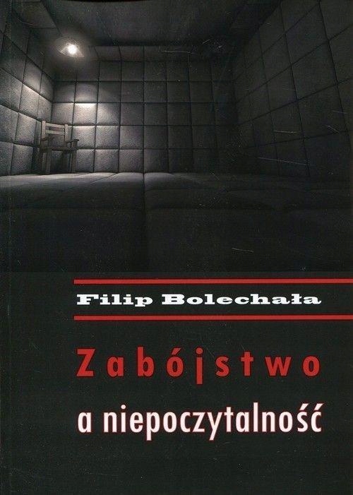 ZABÓJSTWO A NIEPOCZYTALNOŚĆ, FILIP BOLECHAŁA