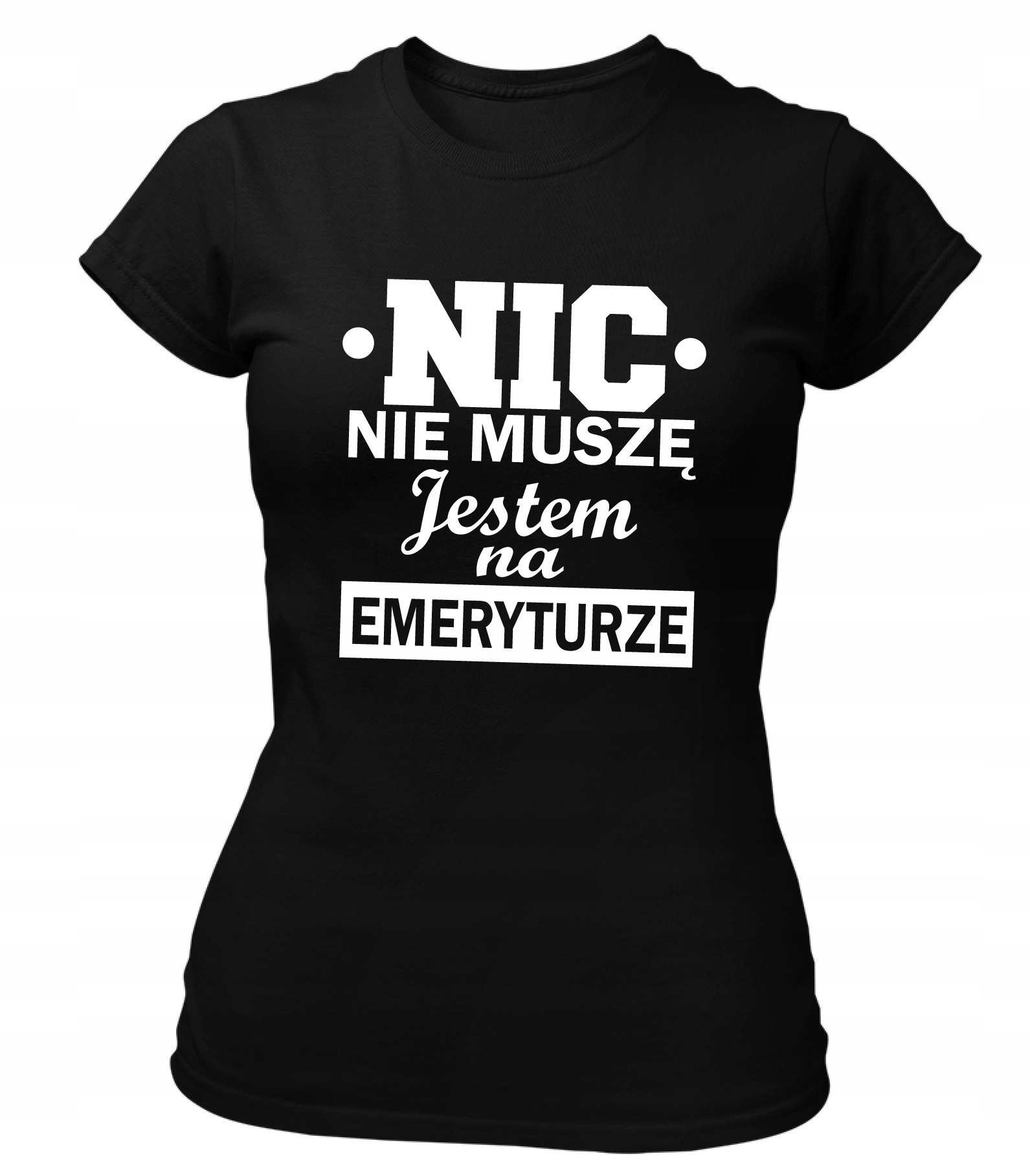 

Koszulka damska Nic Nie Muszę Jestem Na Emeryturze