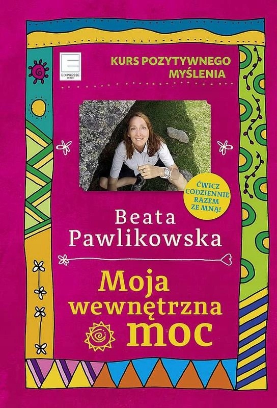 Moja wewnętrzna moc. Kurs pozytywnego myślenia Beata Pawlikowska