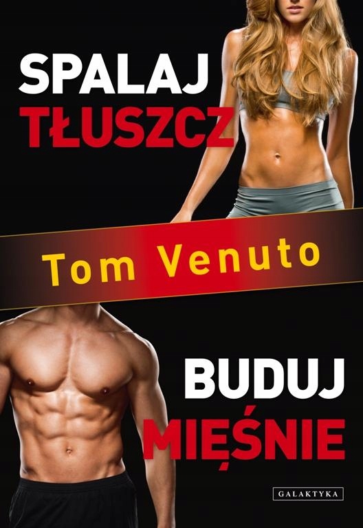 SPALAJ TŁUSZCZ, BUDUJ MIĘŚNIE TOM VENUTO