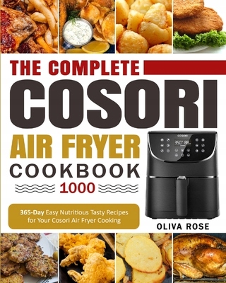 The Ultimate Cosori Air Fryer Cookbook: 1001 Vibrant, Fast and Easy Recipes  Tailored For The New COSORI Premium Air Fryer