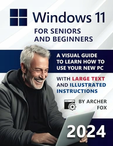 Windows 11 for Beginners and Seniors: A Visual Guide to Learn How to Use