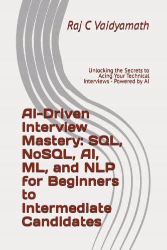 Vaidyamath, Raj C AI-Driven Interview Mastery: SQL, NoSQL, AI, ML, and NLP