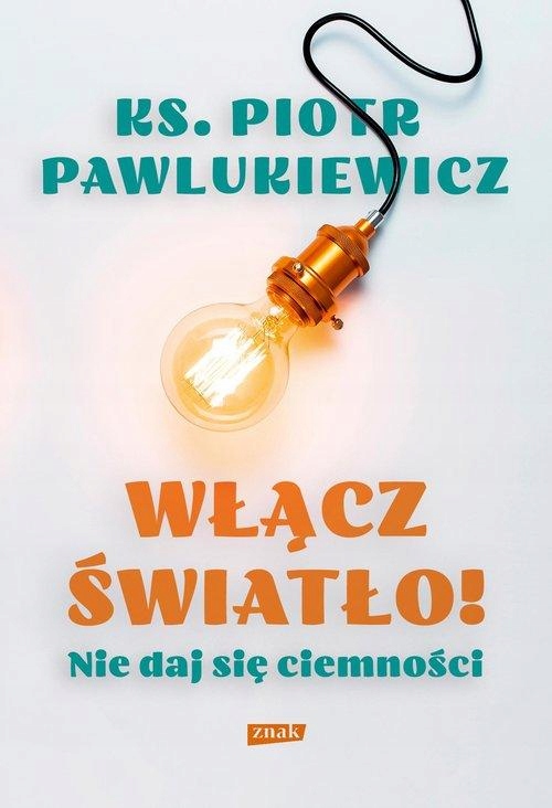 

Włącz Światło Nie Daj Się Ciemności Pawlukiewicz