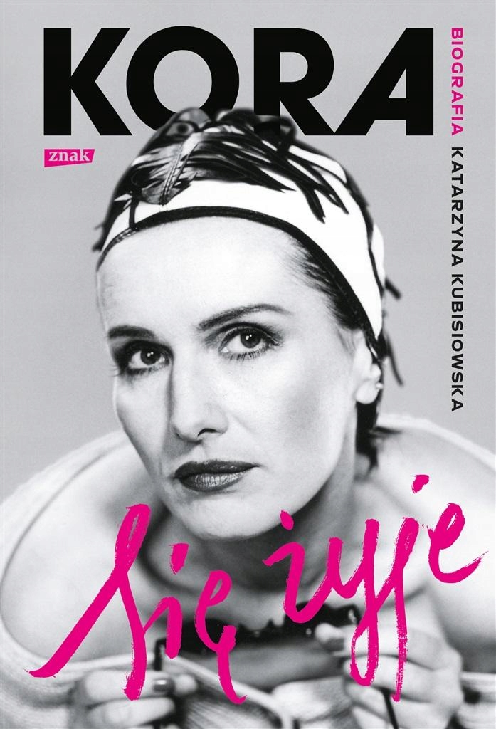 

Się Żyje. Kora. Biografia Katarzyna Kubisiowska