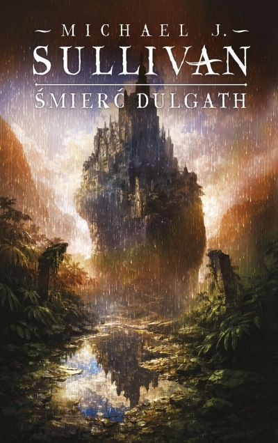 Śmierć Dulgath. Cykl Kroniki Riyrii. Tom 3 Michael J. Sullivan