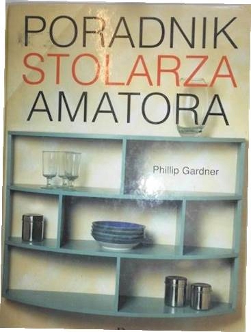 Poradnik stolarza amatora - Phillip Gardner