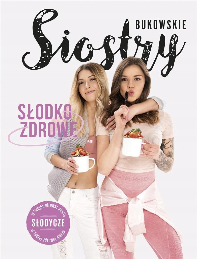 SŁODKO-ZDROWE. SŁODYCZE W TWOJEJ ZDROWEJ DIECIE