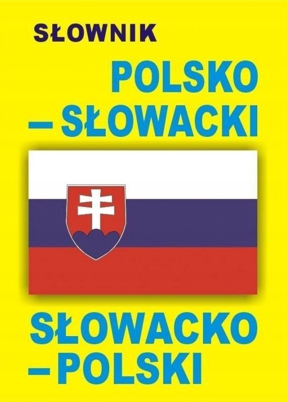 SŁOWNIK POLSKO-SŁOWACKI O SŁOWACKO-POLSKI