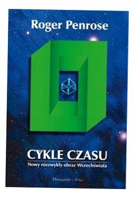 CYKLE CZASU. NOWY NIEZWYKŁY OBRAZ WSZECHŚWIATA ROGER PENROSE