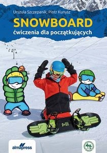 SNOWBOARD. ĆWICZENIA DLA POCZĄTKUJĄCYCH [KSIĄŻKA]