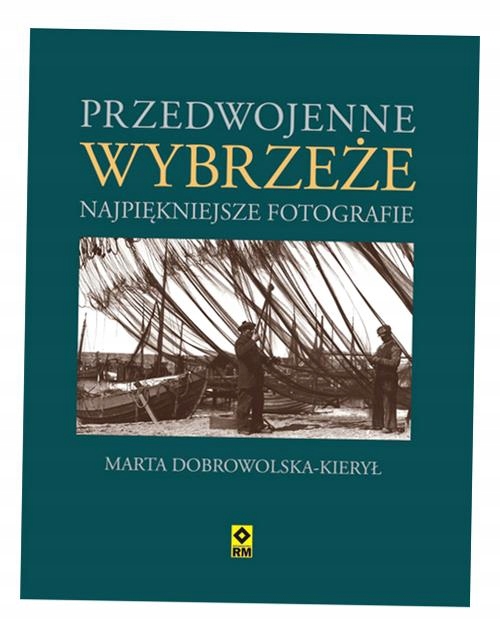 Przedwojenne Wybrzeże. Najpiękniejsze Fotografie. Marta Dobrowolska-kierył