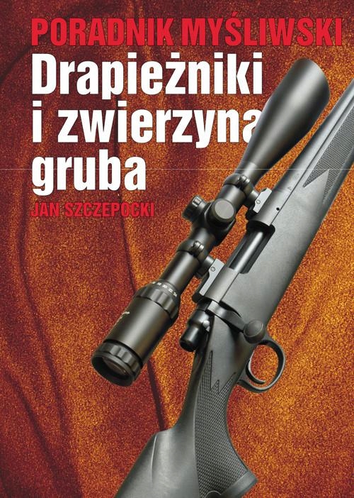 Drapieżniki i zwierzyna gruba Jan Szczepocki