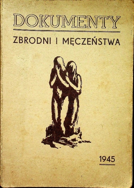 Dokumenty zbrodni i męczeństwa 1945 r