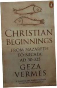 Christian Beginnings: From Nazareth to Nicaea, AD