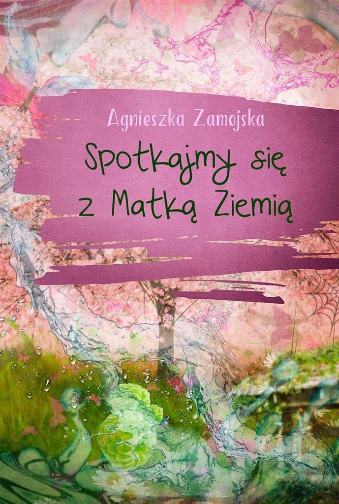 Spotkajmy Się Z Matką Ziemią, Agnieszka Zamojska