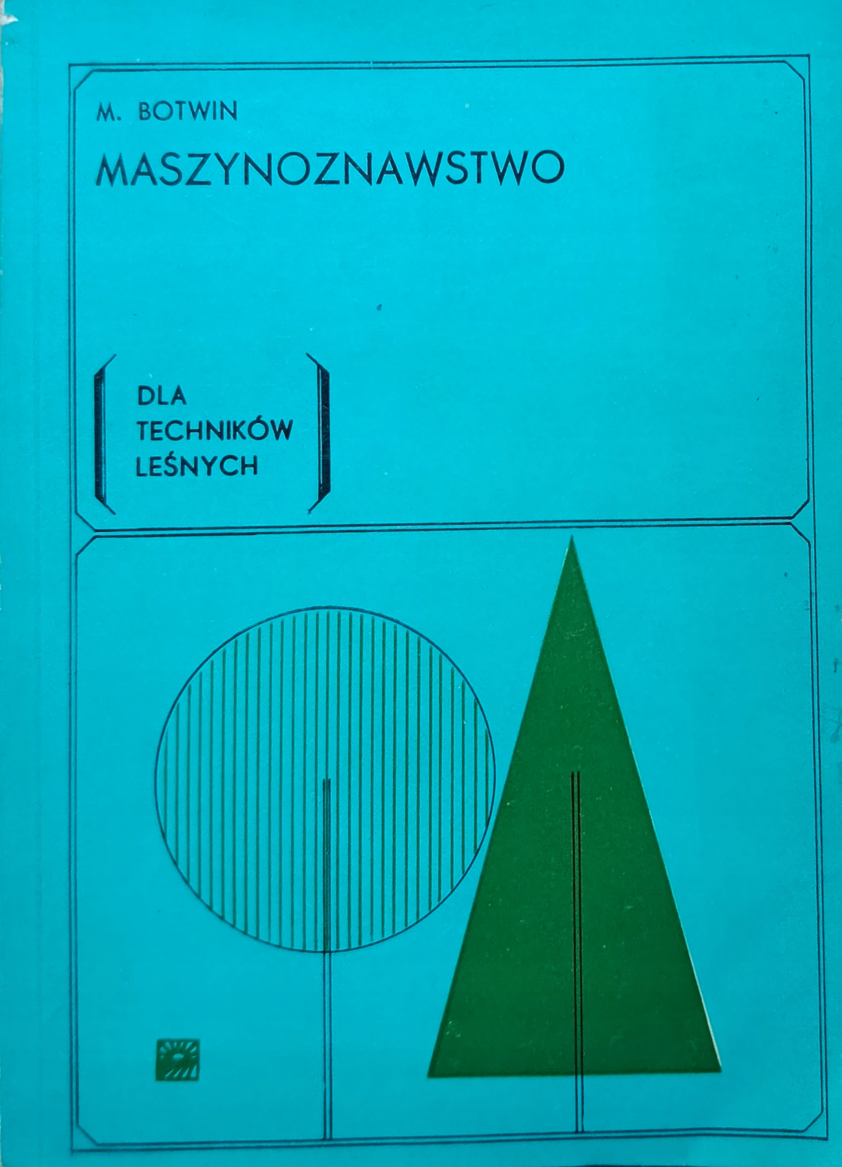 MASZYNOZNAWSTWO DLA TECHNIKÓW LEŚNYCH - M. BOTWIN