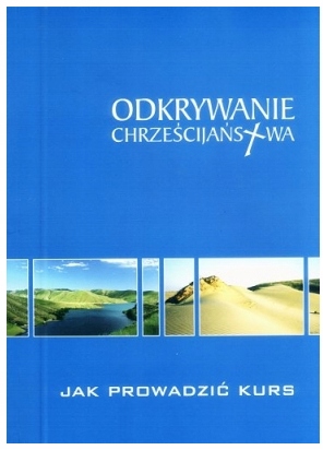 Odkrywanie chrześcijaństwa Jak prowadzić kurs