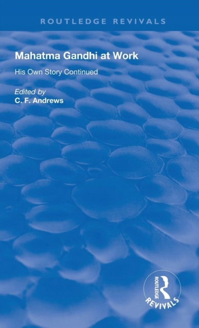 Mahatma Gandhi At Work: His Own Story Continued