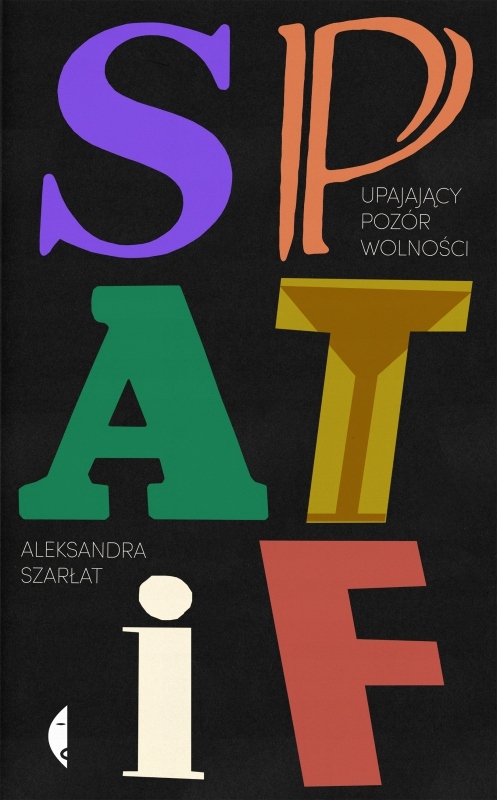 

Spatif Upajający Pozór Wolności Aleksandra Szarłat