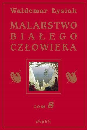 

Malarstwo Białego Człowieka T.8 W. Łysiak