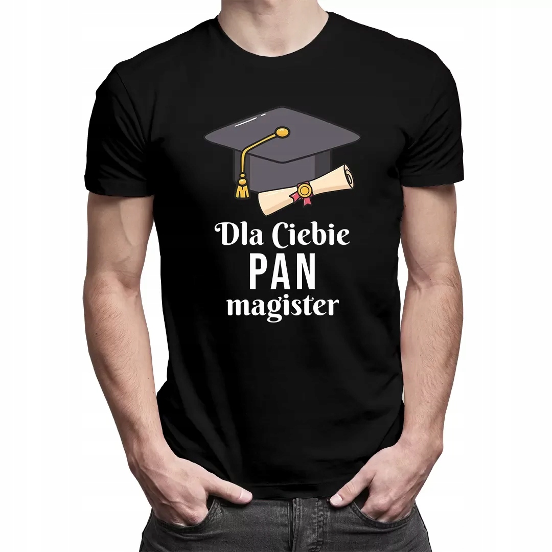 

Dla Ciebie pan magister koszulka dla magistra