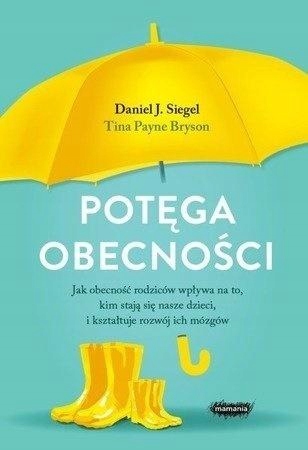 POTĘGA OBECNOŚCI. JAK OBECNOŚĆ RODZICÓW WPŁYWA... DANIEL J. SIEGEL, TINA PA
