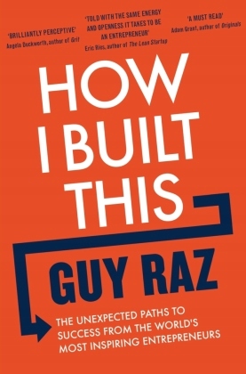 How I Built This: The Unexpected Paths to Success From the World's Most