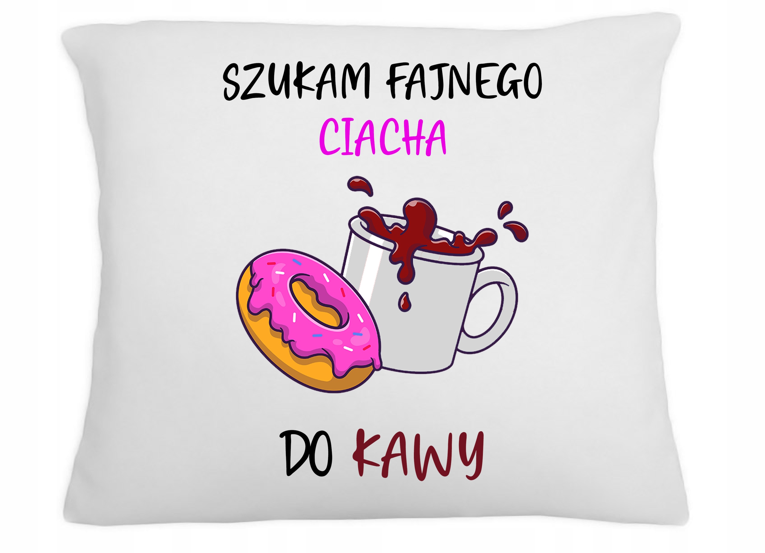 

Poduszka Śmieszny Nadruk Szukam Ciacha