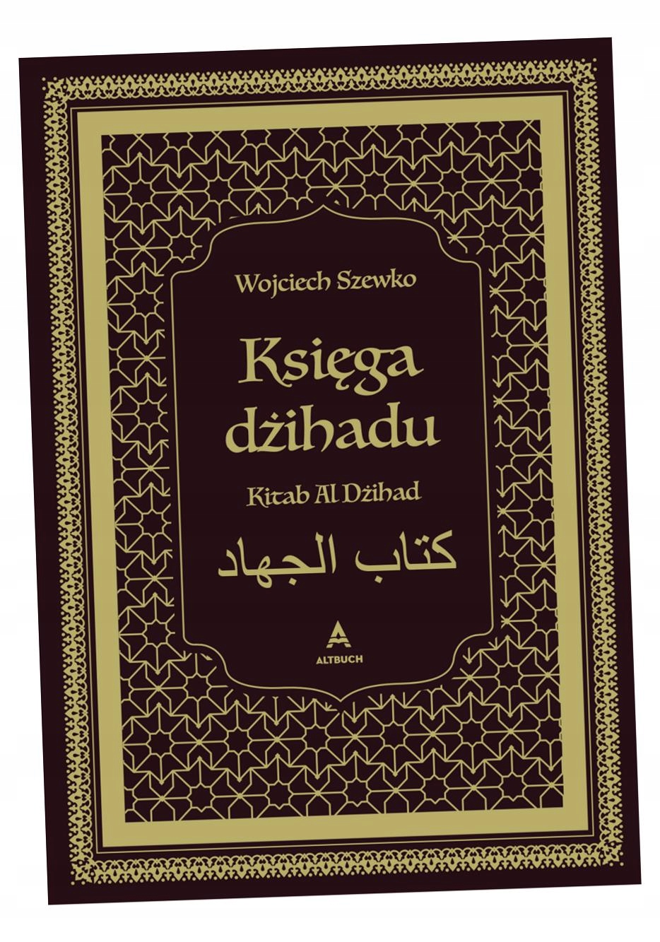 KSIĘGA DŻIHADU. KITAB AL DŻIHAD WOJCIECH SZEWKO
