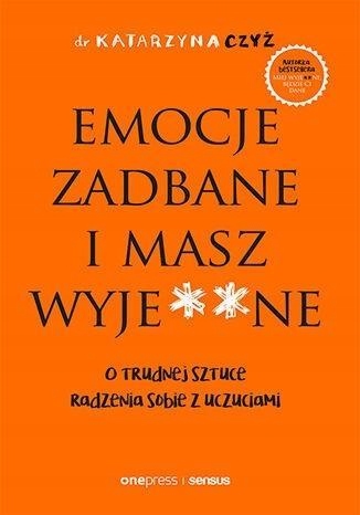 

Emocje Zadbane I Masz Wyje**ne, Katarzyna Czyż
