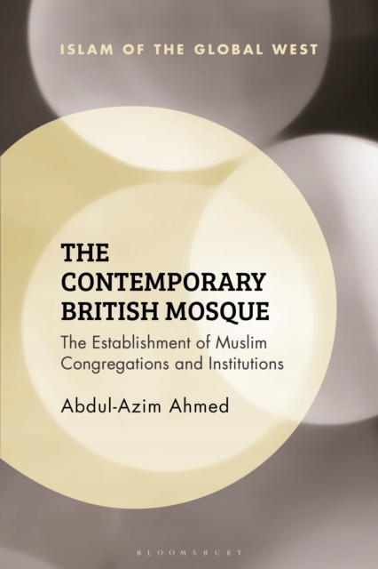 The Contemporary British Mosque: The Establishment of Muslim Congregations