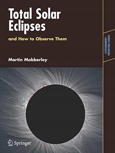 Mobberley, Martin Total Solar Eclipses and How to Observe Them (Astronomers