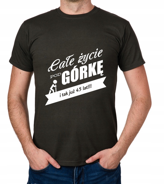 

koszulka Całe Życie Pod Górkę 45 Lat prezent