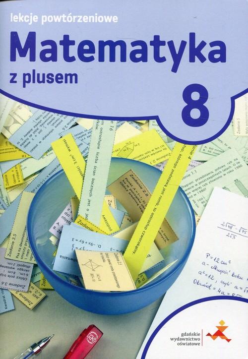 

Matematyka z plusem 8 Lekcje powtórzeniowe