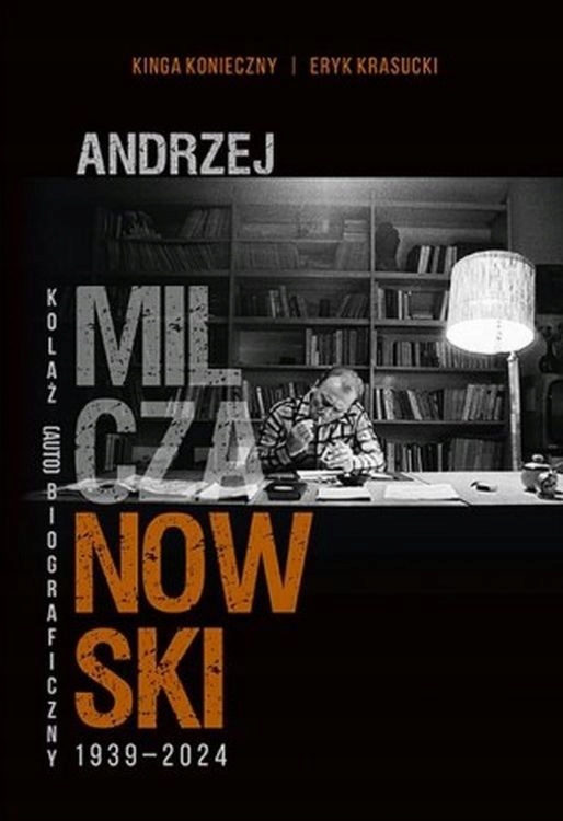 Andrzej Milczanowski 1939- 2024. Kolaż (auto)biograficzny Konieczny Eryk