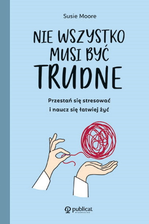 

Nie wszystko musi być trudne Przestań się