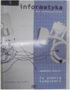 Informatyka dla gimnazjalistów - Andrzej Walat