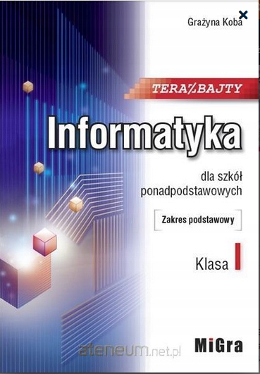 INFORMATYKA TERAZ BAJTY 1 MIGRA GRAŻYNA KOBA