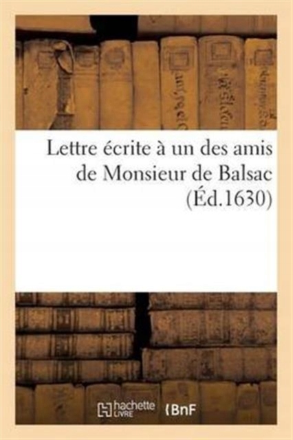 Lettre Ecrite A Un Des Amis de Monsieur de Balsac SANS AUTEUR