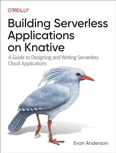 Anderson, Evan Building Serverless Applications on Knative: A Guide to Desi