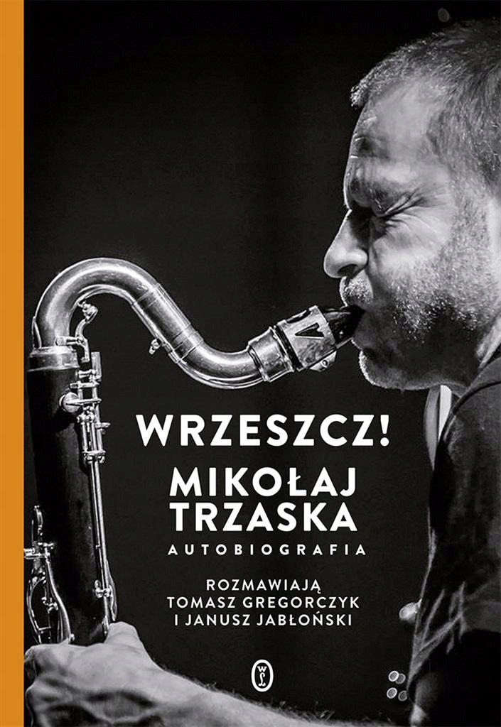 Wrzeszcz!. Mikołaj Trzaska Autobiografia Mikołaj..