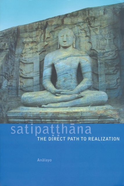 Satipatthana: The Direct Path to Realization BHIKKHU ANALAYO
