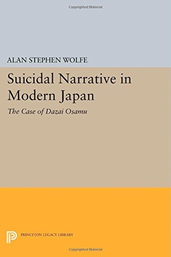 Suicidal Narrative in Modern Japan: The Case of Dazai Osamu Wolfe Alan ...